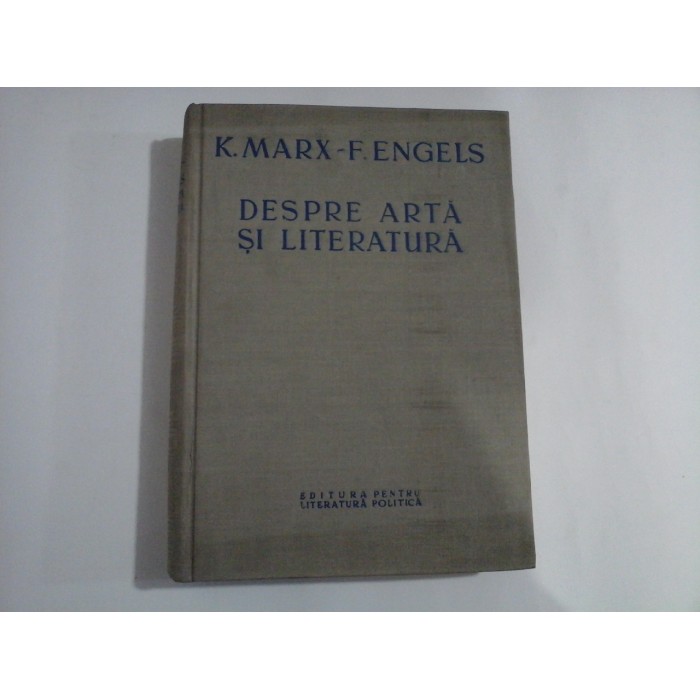 DESPRE ARTA SI LITERATURA - K. MARX - F. ENGELS DESPRE ARTA SI LITERATURA - K. MARX - F. ENGELS